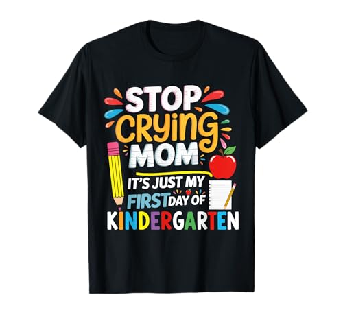 Hör auf zu weinen Mama Es ist nur Mein erster Kindergartentag T-Shirt Hör auf zu weinen Mama Es ist nur Mein erster Kindergartentag T-Shirt von Just My First Day Of Kindergarten