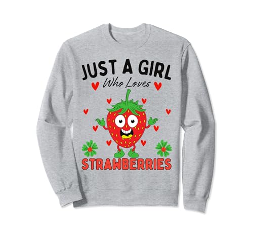 Süße Erdbeere für ein Mädchen, das Erdbeeren liebt Sweatshirt von Just a girl who loves
