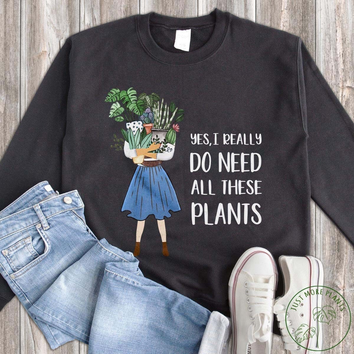 Pflanzen Sweatshirt, Yes I Really Do Need All These Plants Plant Gift, Lover, Lover Geschenk, Mom, Mom Geschenk von JustMorePlants
