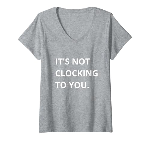 Damen It's NOT CLOCKING to You. T-Shirt mit V-Ausschnitt Damen It's NOT CLOCKING to You. T-Shirt mit V-Ausschnitt von Justin For all