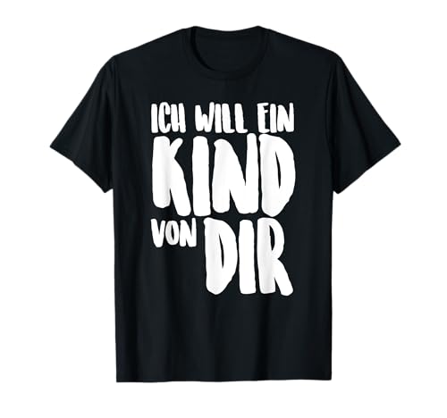 ICH WILL EIN KIND VON DIR T-SHIRT KINDERWUNSCH T-Shirt ICH WILL EIN KIND VON DIR T-SHIRT KINDERWUNSCH T-Shirt von KINDERWUNSCH SHOP