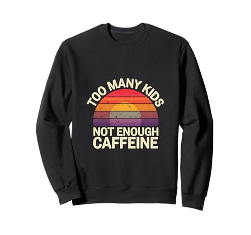 Too Many Kids Not Enough Caffeine Coffee Parenting - Sweatshirt Too Many Kids Not Enough Caffeine Coffee Parenting - Sweatshirt von Kaffee-Humor für engagierte Eltern