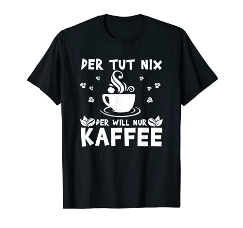 Herren Der Tut Nix Der Will Nur Kaffee Lustiges Kaffeeliebhaber T-Shirt Herren Der Tut Nix Der Will Nur Kaffee Lustiges Kaffeeliebhaber T-Shirt von Kaffee Kaffeeliebhaber Cafe Barista Shirt