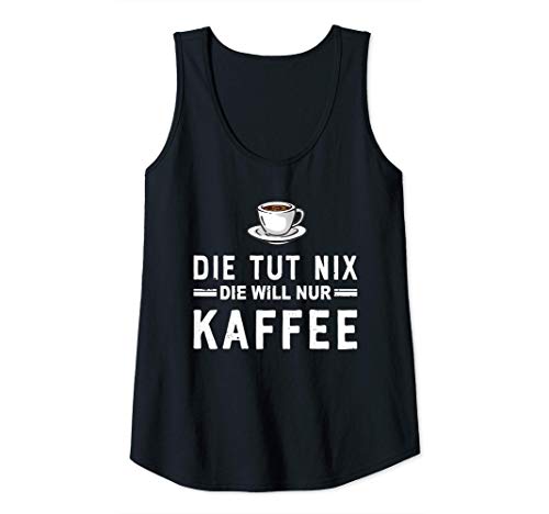 Damen Die tut nix die will nur Kaffee - Morgenmuffel Tank Top Damen Die tut nix die will nur Kaffee - Morgenmuffel Tank Top von Kaffee Koffein Geschenke Shop