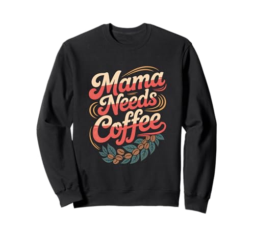 Mama Needs Coffee Lustiger Kaffee Spruch Für Mütter Sweatshirt von Kaffee Mama Koffein Spruch Bohnen Retro Mutter