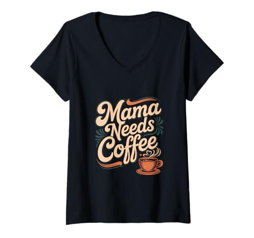 Damen Mama Needs Coffee Lustige Mama Kaffee Spruch T-Shirt mit V-Ausschnitt von Kaffee Spruch Mama Koffein Morgenroutine