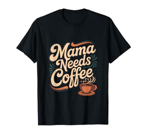 Mama Needs Coffee Lustige Mama Kaffee Spruch T-Shirt von Kaffee Spruch Mama Koffein Morgenroutine
