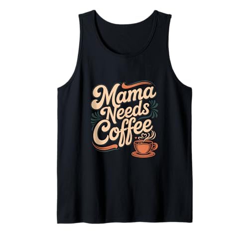 Mama Needs Coffee Lustige Mama Kaffee Spruch Tank Top von Kaffee Spruch Mama Koffein Morgenroutine