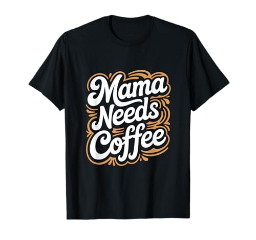Kaffee Für Müde Mamas Mama Needs Coffee Spruch T-Shirt von Kaffee Spruch Mama Mutter Morgenmuffel Alltag