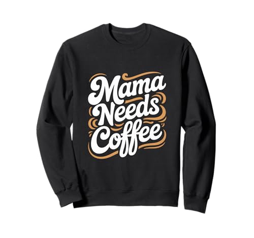 Mama Needs Coffee Lustiger Kaffee Mama Spruch Sweatshirt von Kaffee Spruch Mutter Humor Koffein Morgen
