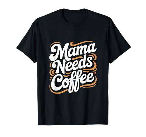 Mama Needs Coffee Lustiger Kaffee Mama Spruch T-Shirt von Kaffee Spruch Mutter Humor Koffein Morgen