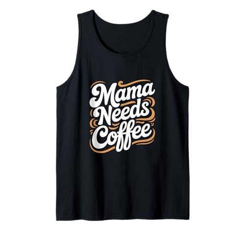 Mama Needs Coffee Lustiger Kaffee Mama Spruch Tank Top von Kaffee Spruch Mutter Humor Koffein Morgen