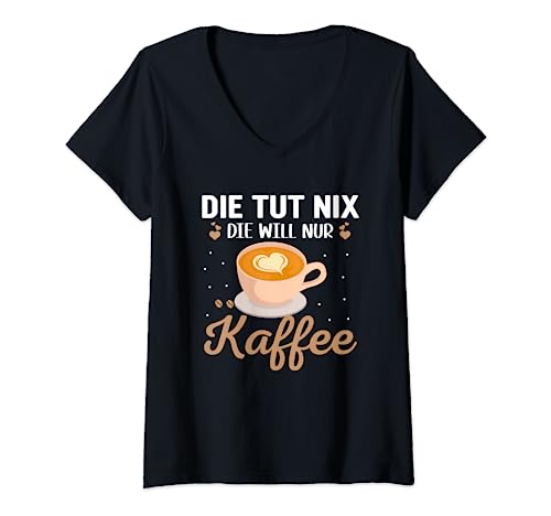 Damen Die tut nix sie will nur Kaffee, Morgenmuffel T-Shirt mit V-Ausschnitt von Kaffee und lustige Büro Geschenke für Kollegen