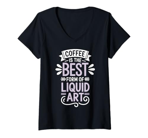 Damen Coffee is The Best Form of Liquid Art T-Shirt mit V-Ausschnitt Damen Coffee is The Best Form of Liquid Art T-Shirt mit V-Ausschnitt von Kaffeeliebhaber Koffein Espresso Latte