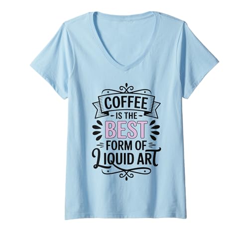 Damen Coffee is The Best Form of Liquid Art T-Shirt mit V-Ausschnitt Damen Coffee is The Best Form of Liquid Art T-Shirt mit V-Ausschnitt von Kaffeeliebhaber Koffein Espresso Latte