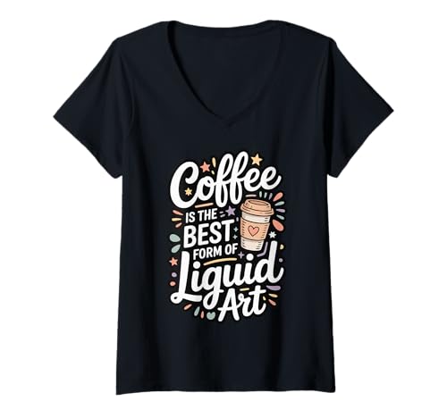 Damen Coffee is The Best Form of Liquid Art T-Shirt mit V-Ausschnitt Damen Coffee is The Best Form of Liquid Art T-Shirt mit V-Ausschnitt von Kaffeeliebhaber Koffein Espresso Latte