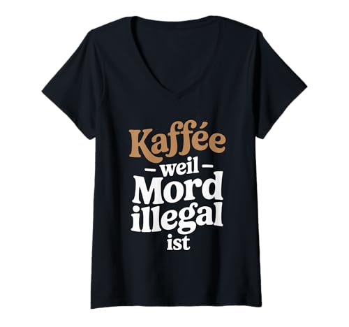 Damen Kaffee Weil Mord Illegal Ist Lustiger Spruch T-Shirt mit V-Ausschnitt Damen Kaffee Weil Mord Illegal Ist Lustiger Spruch T-Shirt mit V-Ausschnitt von Kaffeetrinker Humor Lustiger Spruch