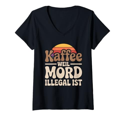 Damen Kaffee Weil Mord Illegal Ist Lustiger Spruch T-Shirt mit V-Ausschnitt Damen Kaffee Weil Mord Illegal Ist Lustiger Spruch T-Shirt mit V-Ausschnitt von Kaffeetrinker Humor Lustiger Spruch