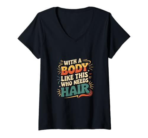 Damen with A Body Like This Who Needs Hair Bald Confidence |- T-Shirt mit V-Ausschnitt Damen with A Body Like This Who Needs Hair Bald Confidence |- T-Shirt mit V-Ausschnitt von Kahles Selbstvertrauen steigert den Humor