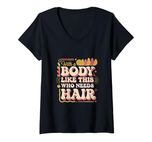 Damen with A Body Like This Who Needs Hair - T-Shirt mit V-Ausschnitt Damen with A Body Like This Who Needs Hair - T-Shirt mit V-Ausschnitt von Kahles Selbstvertrauen steigert den Humor