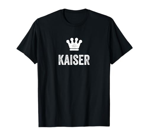 Kaiser der König / Krone & Name für Männer namens Kaiser T-Shirt von Kaiser Name Tag Apparel for Men Named Kaiser