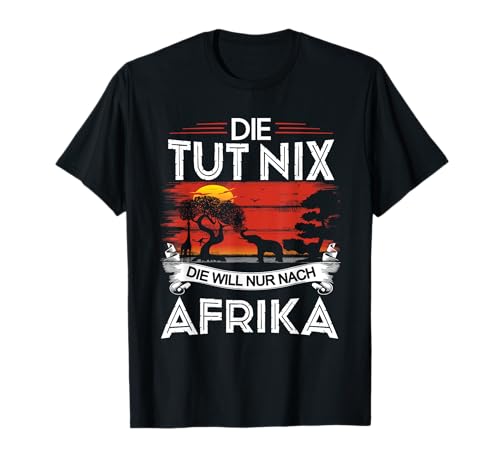 Safari Kleidung Damen Die Tut Nix Die Will Nur Nach Afrika T-Shirt Safari Kleidung Damen Die Tut Nix Die Will Nur Nach Afrika T-Shirt von Kalahari Namibia Safari Tour Afrika Fan Geschenk