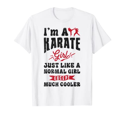 I'm A Karate Girl Just Like A Normal Girl Except Much Cooler T-Shirt von Karate Fans Co.