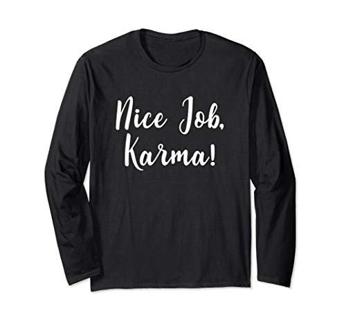 Karma Shirt für Frauen Nice Job lustig Sarkasmus Geschenk Langarmshirt Karma Shirt für Frauen Nice Job lustig Sarkasmus Geschenk Langarmshirt von Karma hat einen schönen Job Co.