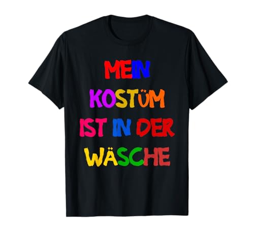 Fasching Deko Karneval Damen Mein Kostüm ist in der Wäsche T-Shirt von Karneval Kostüm Herren Fasching Verkleidung Kinder
