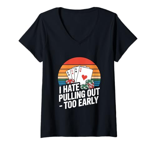 Damen Poker ASSE Chips I Hate Pulling Out Too Early T-Shirt mit V-Ausschnitt Damen Poker ASSE Chips I Hate Pulling Out Too Early T-Shirt mit V-Ausschnitt von Kartenspiel Poker Spruch Retro Asse Chips Humor