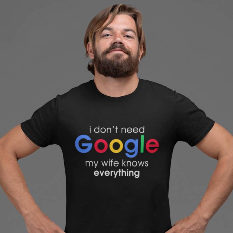 I Don't Need Google Shirt | Lustiges Herren Geschenkidee Ehemann Originelles T-Shirt Design von Katelier1