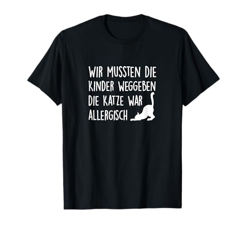 Wir mussten die Kinder weggeben die Katze war allergisch T-Shirt Wir mussten die Kinder weggeben die Katze war allergisch T-Shirt von Katze Geschenkidee für Männer und Frauen