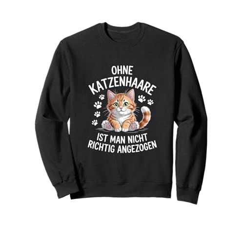 Ohne Katzenhaare Ist Man Nicht Richtig Angezogen Katze Sweatshirt von Katze Katzenliebhaber