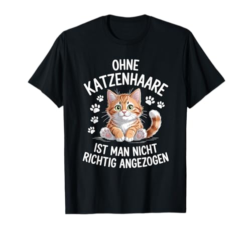 Ohne Katzenhaare Ist Man Nicht Richtig Angezogen Katze T-Shirt von Katze Katzenliebhaber