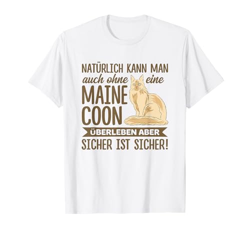 Natürlich Kann Man Auch Ohne Eine Maine Coon Überleben Katze T-Shirt Natürlich Kann Man Auch Ohne Eine Maine Coon Überleben Katze T-Shirt von Katze Maine Coon Katzenliebhaber Kätzchen Tier