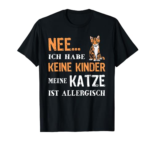 Nee Ich Habe Keine Kinder Meine Katze Ist Allergisch Fun T-Shirt Nee Ich Habe Keine Kinder Meine Katze Ist Allergisch Fun T-Shirt von Katzen Miau Lustiger Spruch Geschenkidee Geschenk