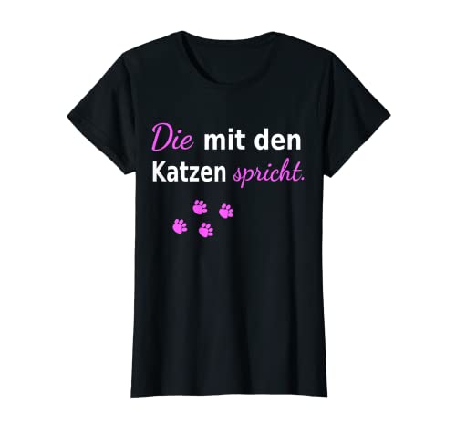 Damen Die mit den Katzen spricht Katzenspruch T-Shirt von Katzen Spruch Katzenliebhaber Katzenbesitzer
