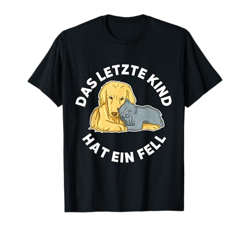 Das letzte Kind hat ein Fell - Katzen & Hunde T-Shirt von Katzen und Hunde Spruch Design für Mütter