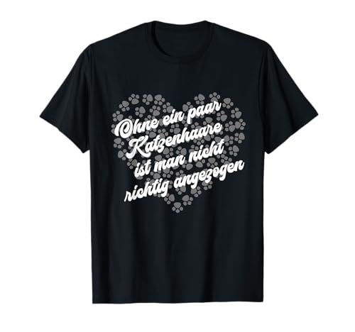Ohne Ein Paar Katzenhaare Ist Man Nicht Richtig Angezogen T-Shirt Ohne Ein Paar Katzenhaare Ist Man Nicht Richtig Angezogen T-Shirt von Katzenliebhaber Geschenke