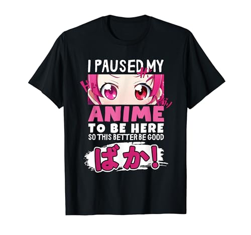 Ich habe meine Anime angehalten, um hier zu sein BAKA! Kawaii Otaku Anime Mädchen T-Shirt von Kawaii Anime & Manga Gift Ideas for Anime Girls