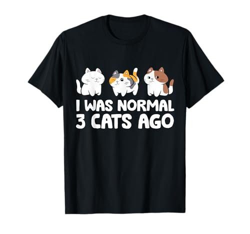 I Was Normal 3 Katzen Ago Lustige Katze Mama Papa T-Shirt I Was Normal 3 Katzen Ago Lustige Katze Mama Papa T-Shirt von Kawaii Cat Gifts And Tees