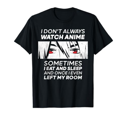 I Dont Always Watch Anime For Men Women Girls Boys T-Shirt I Dont Always Watch Anime For Men Women Girls Boys T-Shirt von Kawaii Otaku Manga Japanese Anime Watch Youth Teen
