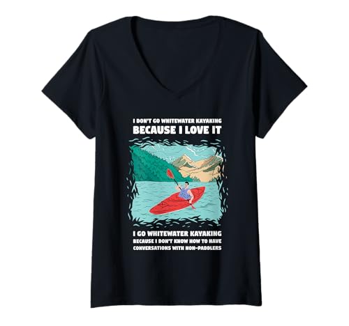 Damen I Don't Go Whitewater Kayaking Because I Love It Kajakfahren T-Shirt mit V-Ausschnitt Damen I Don't Go Whitewater Kayaking Because I Love It Kajakfahren T-Shirt mit V-Ausschnitt von Kayak Whitewater Kayaking Present