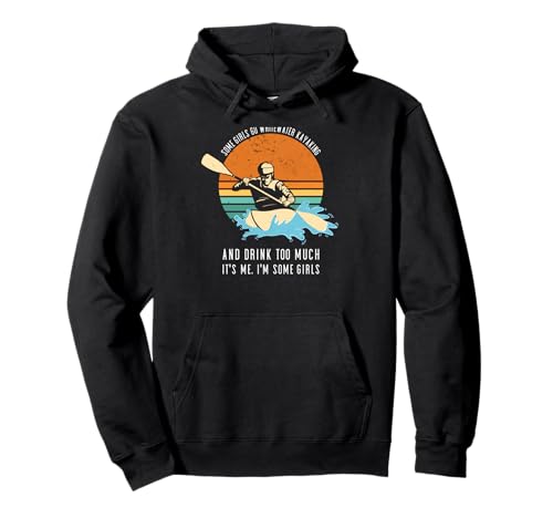 Einige Mädchen Fahren Wildwasser-Kajak und Trinken zu viel Pullover Hoodie Einige Mädchen Fahren Wildwasser-Kajak und Trinken zu viel Pullover Hoodie von Kayak Whitewater Kayaking Present