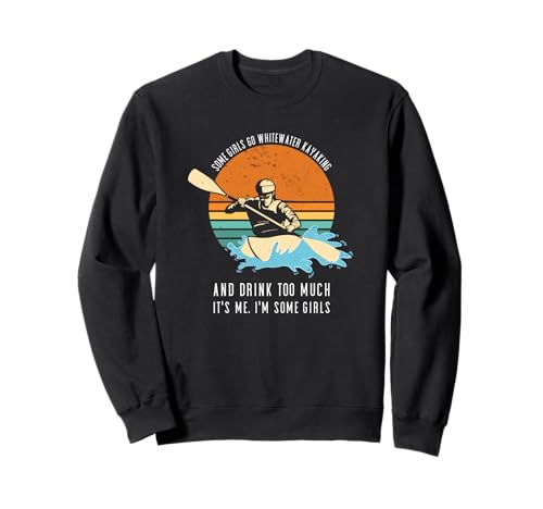 Einige Mädchen Fahren Wildwasser-Kajak und Trinken zu viel Sweatshirt Einige Mädchen Fahren Wildwasser-Kajak und Trinken zu viel Sweatshirt von Kayak Whitewater Kayaking Present