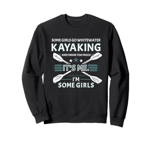 Einige Mädchen Fahren Wildwasser-Kajak und Trinken zu viel Sweatshirt Einige Mädchen Fahren Wildwasser-Kajak und Trinken zu viel Sweatshirt von Kayak Whitewater Kayaking Present