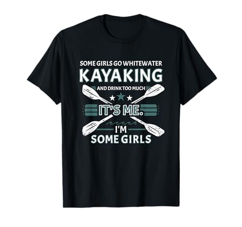 Einige Mädchen Fahren Wildwasser-Kajak und Trinken zu viel T-Shirt Einige Mädchen Fahren Wildwasser-Kajak und Trinken zu viel T-Shirt von Kayak Whitewater Kayaking Present