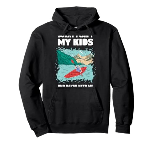 Sorry I Can't My Kids and Kajak Need Me Whitewater Kajak Pullover Hoodie Sorry I Can't My Kids and Kajak Need Me Whitewater Kajak Pullover Hoodie von Kayak Whitewater Kayaking Present