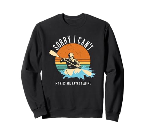 Sorry I Can't My Kids and Kajak Need Me Whitewater Kajak Sweatshirt von Kayak Whitewater Kayaking Present
