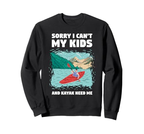 Sorry I Can't My Kids and Kajak Need Me Whitewater Kajak Sweatshirt Sorry I Can't My Kids and Kajak Need Me Whitewater Kajak Sweatshirt von Kayak Whitewater Kayaking Present